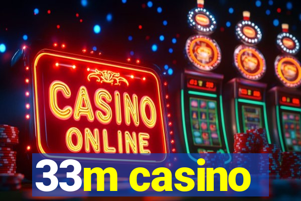 33m casino